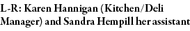 L-R: Karen Hannigan (Kitchen Deli Manager) and Sandra Hempill her assistant