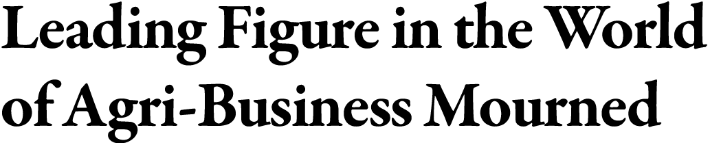 Leading Figure in the World of Agri-Business Mourned