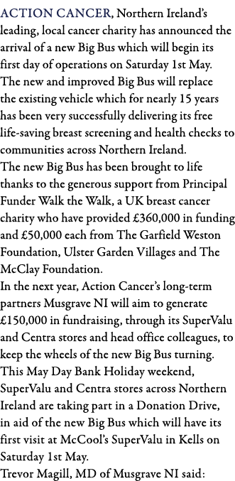 Action Cancer, Northern Ireland s leading, local cancer charity has announced the arrival of a new Big Bus which will   