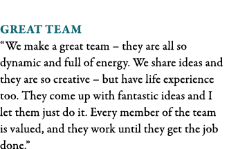  Great team  We make a great team   they are all so dynamic and full of energy  We share ideas and they are so creati   