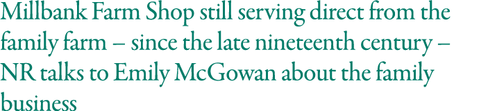 Millbank Farm Shop still serving direct from the family farm   since the late nineteenth century   NR talks to Emily    