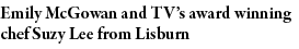 Emily McGowan and TV s award winning chef Suzy Lee from Lisburn