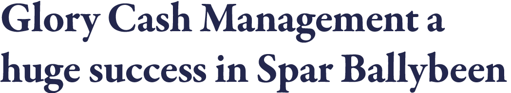 Glory Cash Management a huge success in Spar Ballybeen