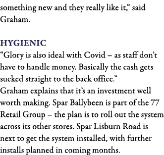 something new and they really like it,  said Graham  Hygienic  Glory is also ideal with Covid   as staff don t have t   