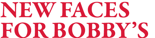 New Faces for Bobby s