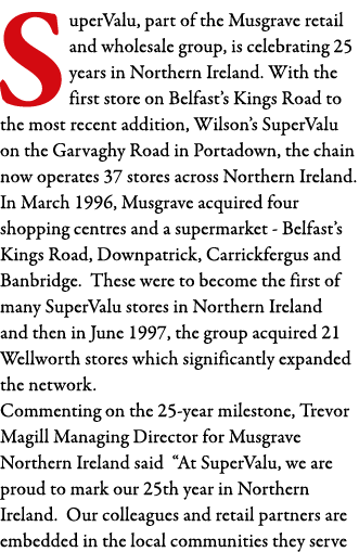 SuperValu, part of the Musgrave retail and wholesale group, is celebrating 25 years in Northern Ireland  With the fir   