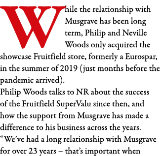 While the relationship with Musgrave has been long term, Philip and Neville Woods only acquired the showcase Fruitfie   