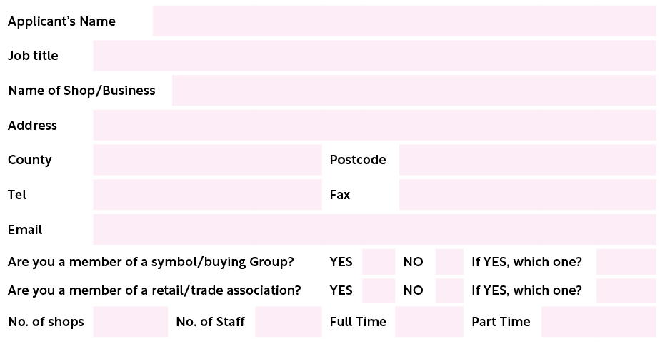 Applicant’s Name,,Job title,,Name of Shop/Business,,Address,,County,,Postcode,,Tel,,Fax,,Email,,Are you a member of a...