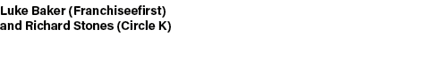 Luke Baker (Franchiseefirst) and Richard Stones (Circle K) 