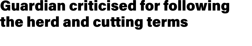 Guardian criticised for following the herd and cutting terms