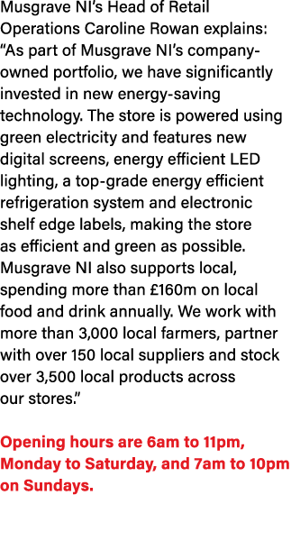 Musgrave NI’s Head of Retail Operations Caroline Rowan explains: “As part of Musgrave NI’s company owned portfolio, w...