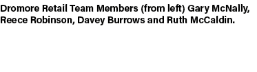 Dromore Retail Team Members (from left) Gary McNally, Reece Robinson, Davey Burrows and Ruth McCaldin. 