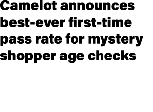 Camelot announces best ever first time pass rate for mystery shopper age checks