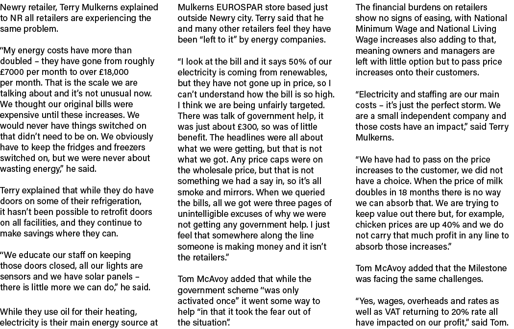 Newry retailer, Terry Mulkerns explained to NR all retailers are experiencing the same problem. “My energy costs have...