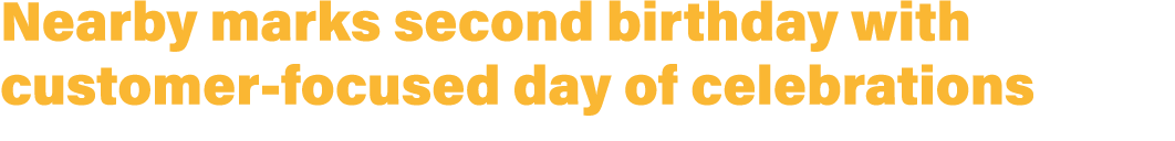 Nearby marks second birthday with customer focused day of celebrations 