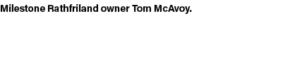 Milestone Rathfriland owner Tom McAvoy.