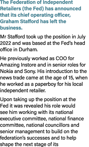 The Federation of Independent Retailers (the Fed) has announced that its chief operating officer, Graham Stafford has...