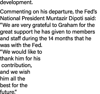 development. Commenting on his departure, the Fed’s National President Muntazir Dipoti said: “We are very grateful to...