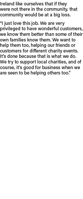 Ireland like ourselves that if they were not there in the community, that community would be at a big loss. “I just l...