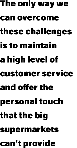 The only way we can overcome these challenges is to maintain a high level of customer service and offer the personal ...