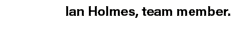 Ian Holmes, team member.