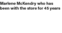 Marlene McKendry who has been with the store for 45 years