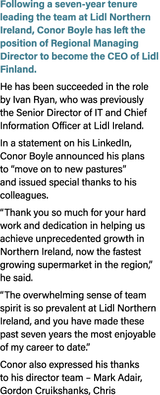 Following a seven year tenure leading the team at Lidl Northern Ireland, Conor Boyle has left the position of Regiona...