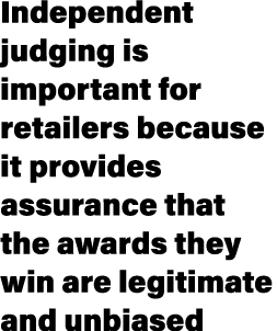 Independent judging is important for retailers because it provides assurance that the awards they win are legitimate ...