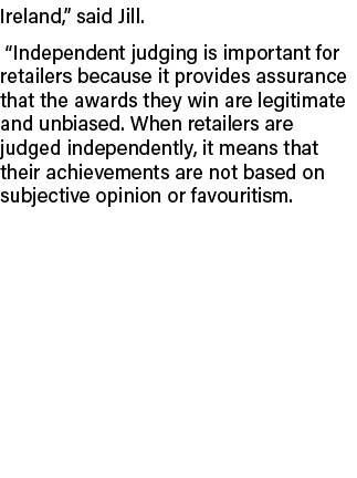 Ireland,” said Jill. “Independent judging is important for retailers because it provides assurance that the awards th...