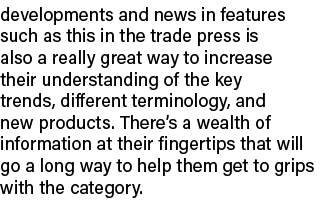 developments and news in features such as this in the trade press is also a really great way to increase their unders...