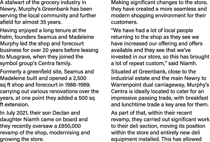 A stalwart of the grocery industry in Newry, Murphy's Greenbank has been serving the local community and further afie...