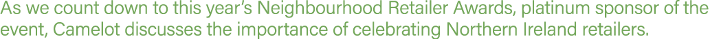As we count down to this year’s Neighbourhood Retailer Awards, platinum sponsor of the event, Camelot discusses the i...
