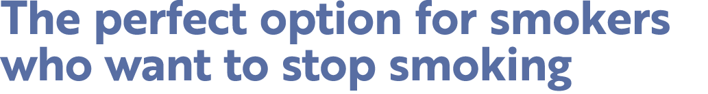 The perfect option for smokers who want to stop smoking 