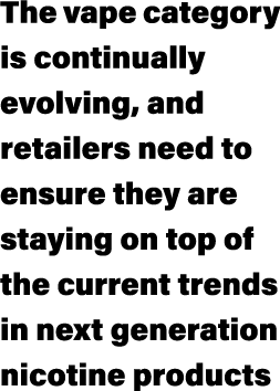 The vape category is continually evolving, and retailers need to ensure they are staying on top of the current trends...