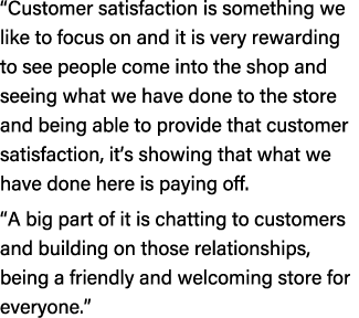 “Customer satisfaction is something we like to focus on and it is very rewarding to see people come into the shop and...