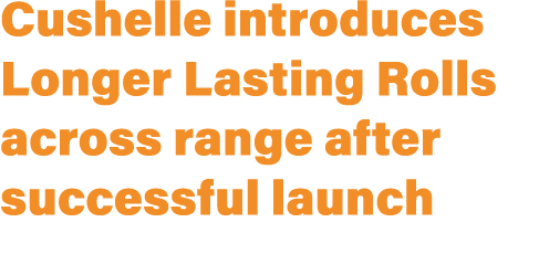 Cushelle introduces Longer Lasting Rolls across range after successful launch