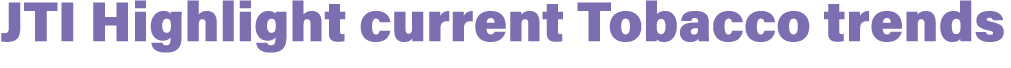 JTI Highlight current Tobacco trends