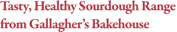 Tasty, Healthy Sourdough Range from Gallagher s Bakehouse