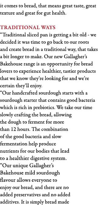 it comes to bread, that means great taste, great texture and great for gut health  Traditional ways  Traditional slic   