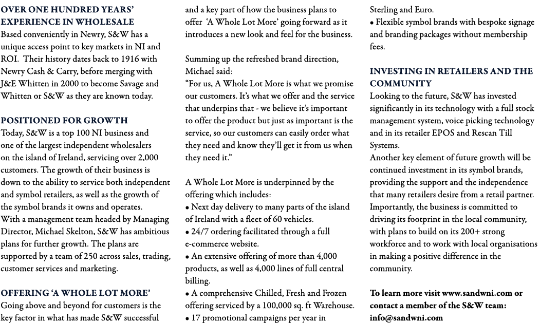 Over one hundred years  experience in wholesale Based conveniently in Newry, S&W has a unique access point to key mar   