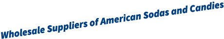 Wholesale Suppliers of American Sodas and Candies