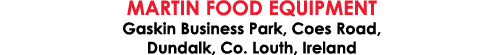 Martin Food Equipment Gaskin Business Park, Coes Road, Dundalk, Co  Louth, Ireland