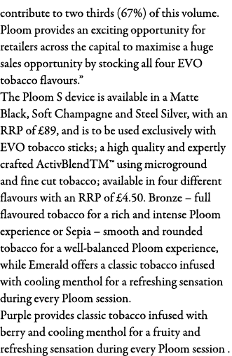 contribute to two thirds (67%) of this volume  Ploom provides an exciting opportunity for retailers across the capita   