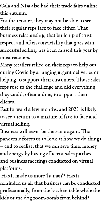 Gala and Nisa also had their trade fairs online this autumn  For the retailer, they may not be able to see their regu   