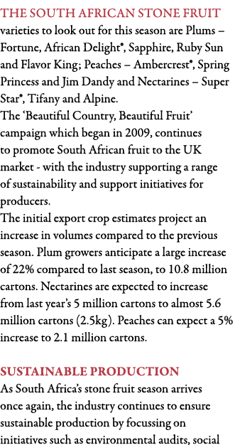 The South African stone fruit varieties to look out for this season are Plums   Fortune, African Delight , Sapphire,    