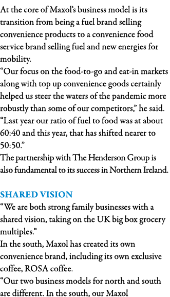 At the core of Maxol s business model is its transition from being a fuel brand selling convenience products to a con   