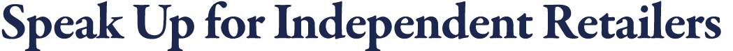 Speak Up for Independent Retailers