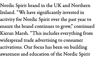 Nordic Spirit brand in the UK and Northern Ireland   We have significantly invested in activity for Nordic Spirit ove   