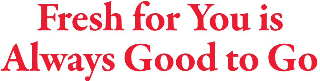 Fresh for You is Always Good to Go