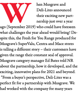 W hen Musgrave and Deli-Lites announced their exciting new partnership just over a year ago (September 2019) who coul   